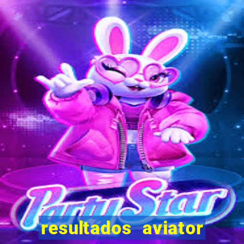 resultados aviator estrela bet